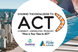 Sharing the knowledge to ACT. Accessibility. Communication. Technology. Now is your time to act"
