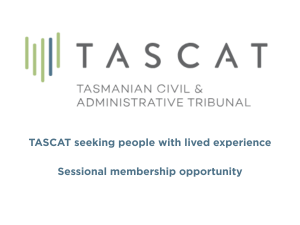 Tasmanian Civil and Administrative Tribunal - Seeking people with lived experience